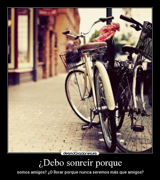 ¿Debo sonreír porque -