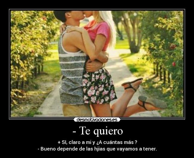 - Te quiero -