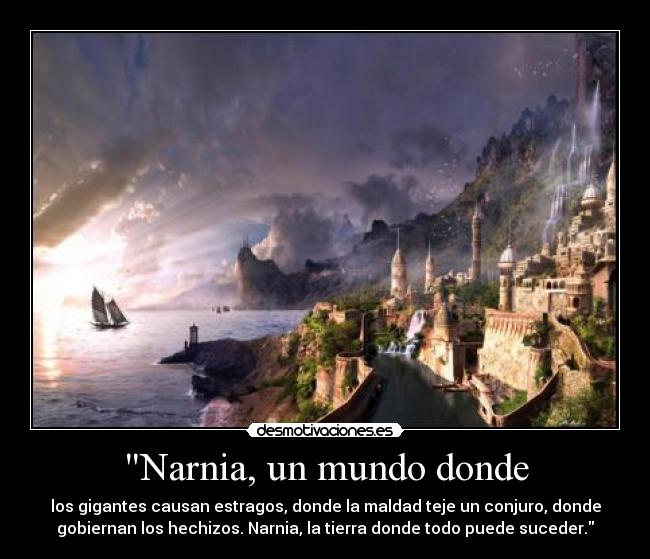 Narnia, un mundo donde - los gigantes causan estragos, donde la maldad teje un conjuro, donde
gobiernan los hechizos. Narnia, la tierra donde todo puede suceder.