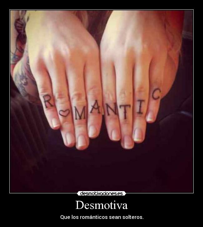 Desmotiva - Que los románticos sean solteros.