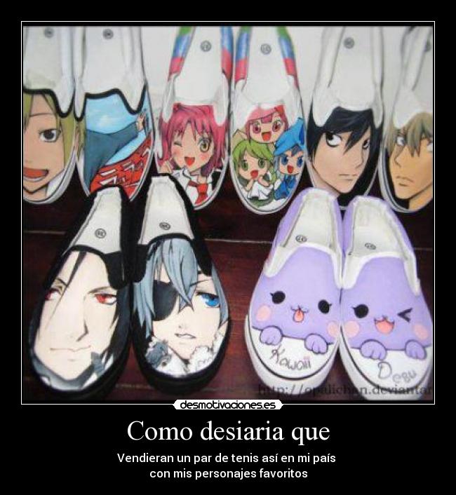 Como desiaria que - Vendieran un par de tenis así en mi país
con mis personajes favoritos