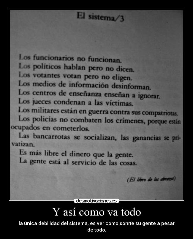 Y así como va todo - la única debilidad del sistema, es ver como sonríe su gente a pesar de todo.