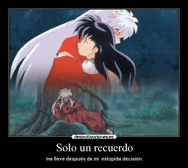 Solo un recuerdo - me lleve después de mi  estúpida decisión.