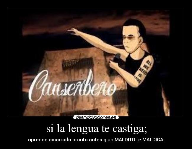 si la lengua te castiga; -