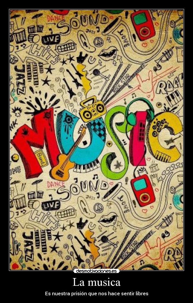 La musica - Es nuestra prisión que nos hace sentir libres