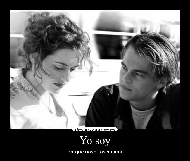 Yo soy - porque nosotros somos.