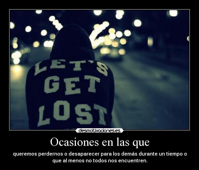 carteles querer desaparecer querer perderse ocasiones lost lets get lost reflexionar pensar desmotivaciones