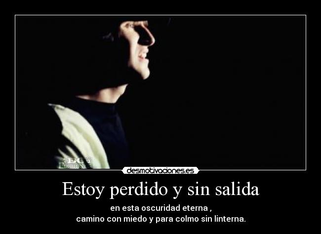Estoy perdido y sin salida -