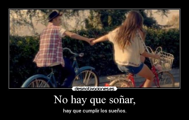 No hay que soñar, -