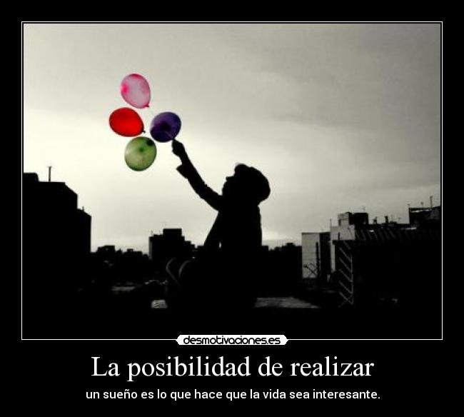 La posibilidad de realizar -