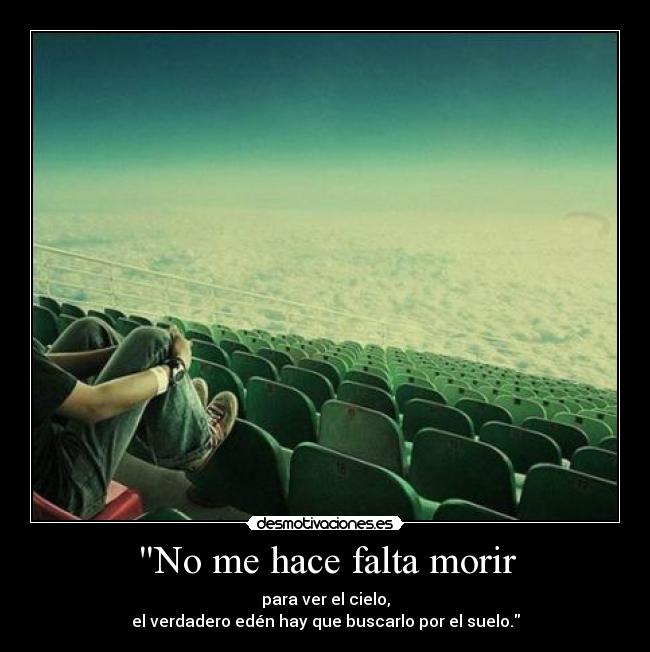 No me hace falta morir -