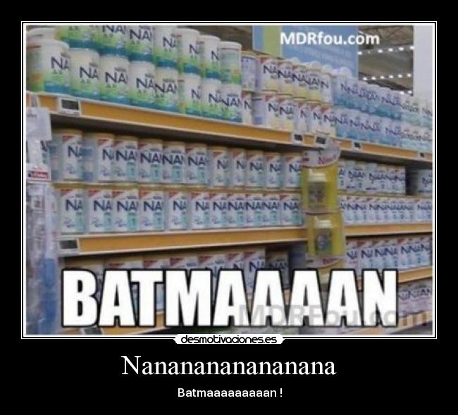 Nananananananana - Batmaaaaaaaaan !