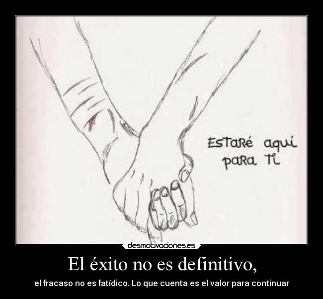 El éxito no es definitivo, - el fracaso no es fatídico. Lo que cuenta es el valor para continuar