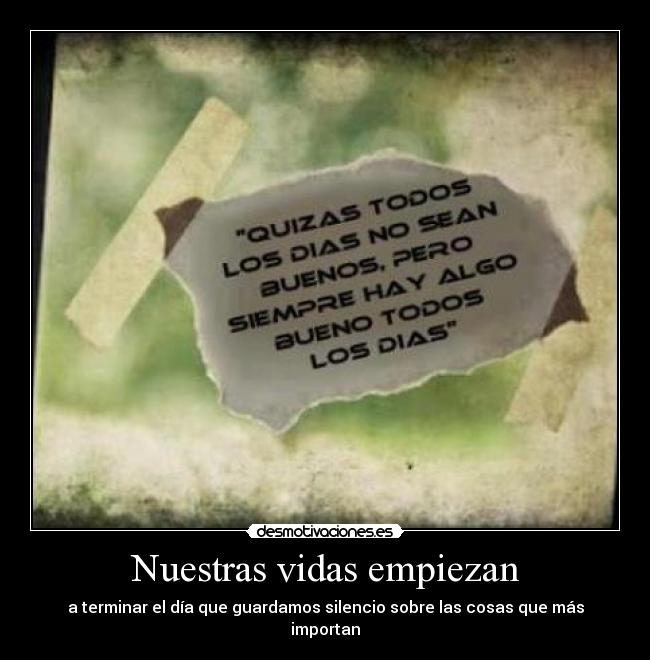 Nuestras vidas empiezan - a terminar el día que guardamos silencio sobre las cosas que más importan