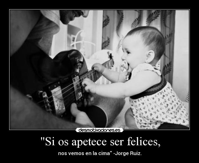 Si os apetece ser felices, - 