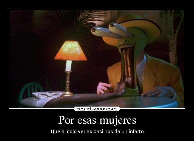 Por esas mujeres - Que al sólo verlas casi nos da un infarto