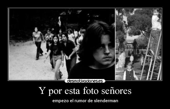 Y por esta foto señores - empezo el rumor de slenderman