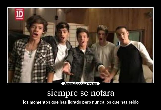 siempre se notara - los momentos que has llorado pero nunca los que has reido