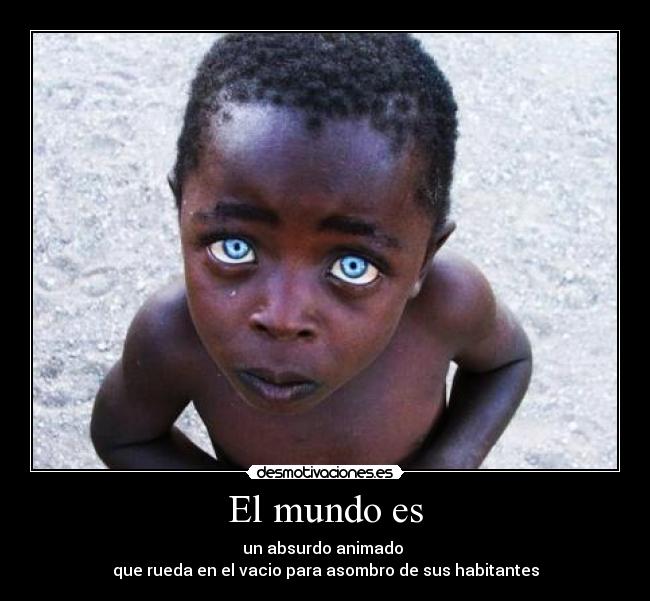 El mundo es -