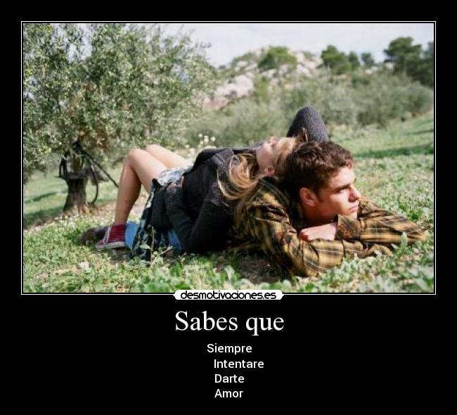 Sabes que - Siempre
Intentare
Darte
Amor