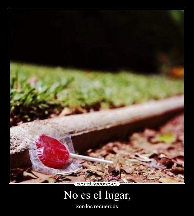No es el lugar, -