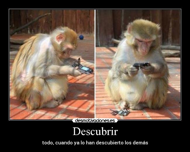 Descubrir - todo, cuando ya lo han descubierto los demás