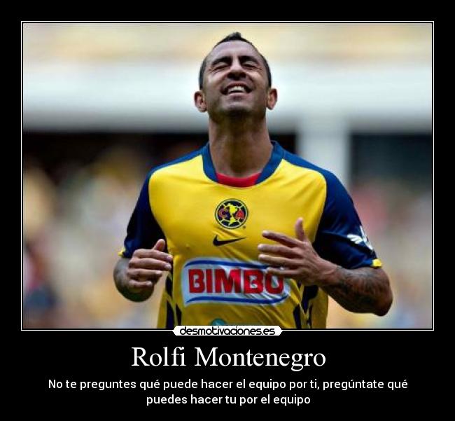 Rolfi Montenegro - No te preguntes qué puede hacer el equipo por ti, pregúntate qué
puedes hacer tu por el equipo