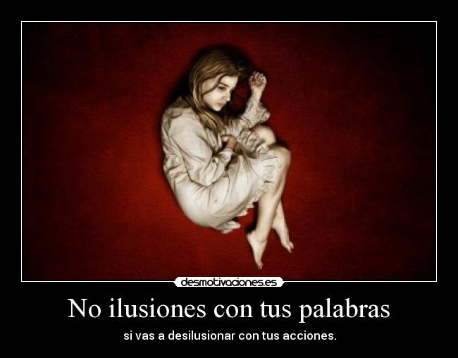 No ilusiones con tus palabras -