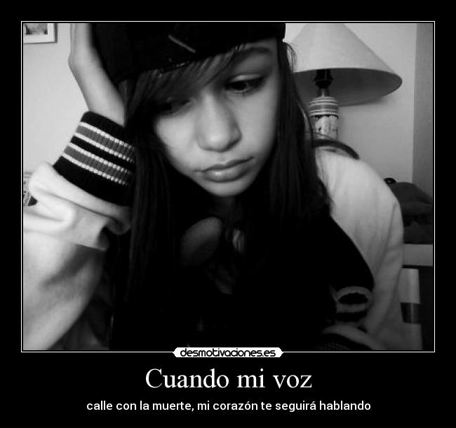 Cuando mi voz - calle con la muerte, mi corazón te seguirá hablando