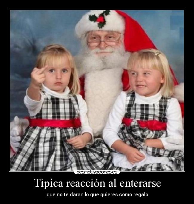 Tipica reacción al enterarse - que no te daran lo que quieres como regalo