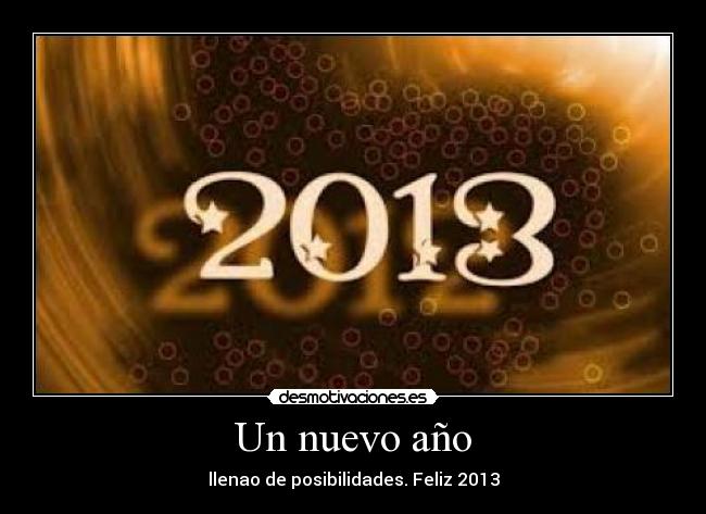 Un nuevo año - llenao de posibilidades. Feliz 2013