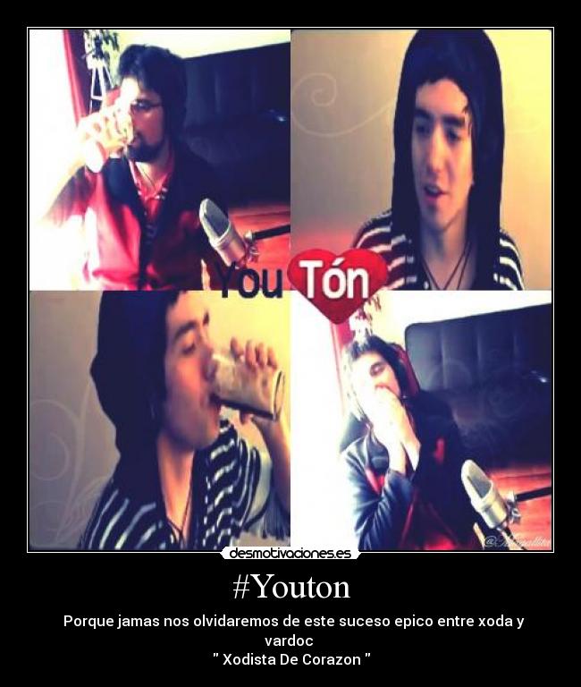 #Youton - ♥ Porque jamas nos olvidaremos de este suceso epico entre xoda y vardoc ♥
Xodista De Corazon