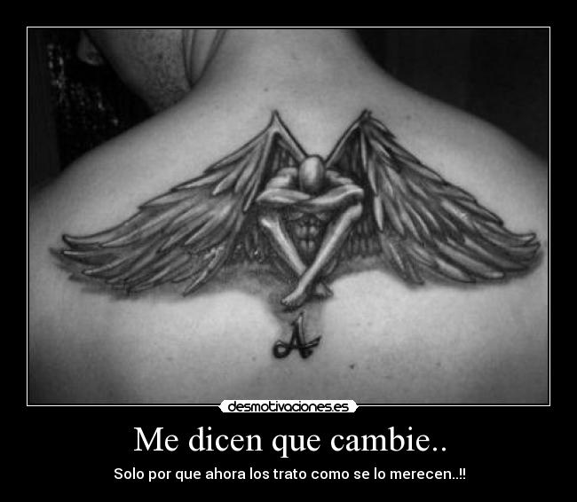 Me dicen que cambie.. - Solo por que ahora los trato como se lo merecen..!!