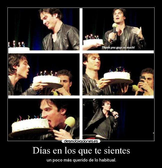 Días en los que te sientes - un poco más querido de lo habitual.