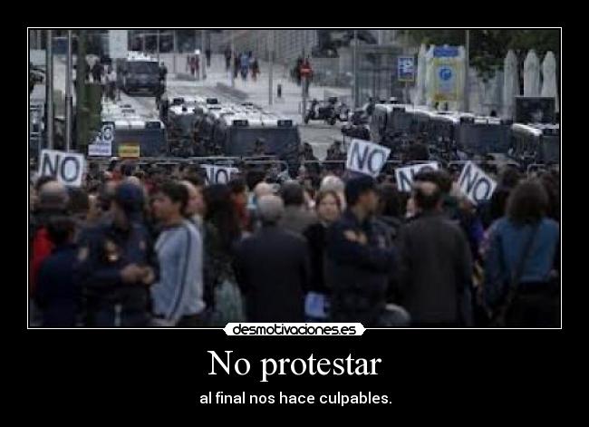 No protestar - al final nos hace culpables.