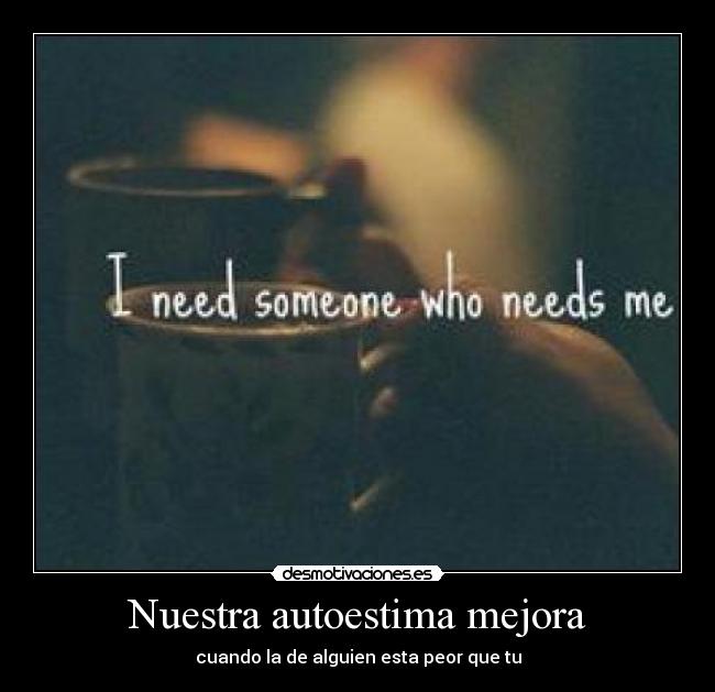 Nuestra autoestima mejora - cuando la de alguien esta peor que tu