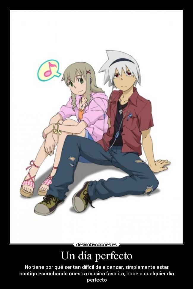 Un día perfecto - No tiene por qué ser tan difícil de alcanzar, simplemente estar
contigo escuchando nuestra música favorita, hace a cualquier día
perfecto