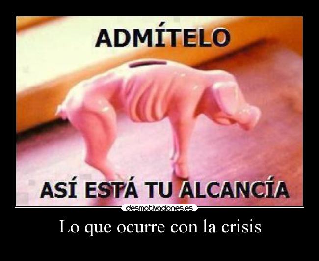Lo que ocurre con la crisis - 