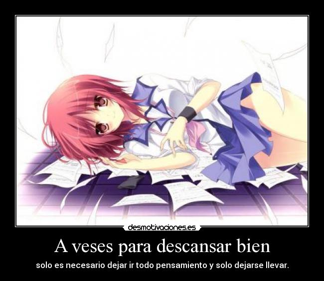 A veses para descansar bien - solo es necesario dejar ir todo pensamiento y solo dejarse llevar.