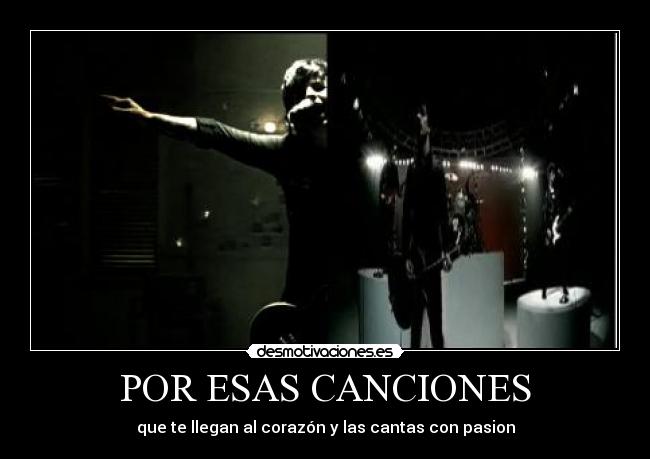POR ESAS CANCIONES - que te llegan al corazón y las cantas con pasion