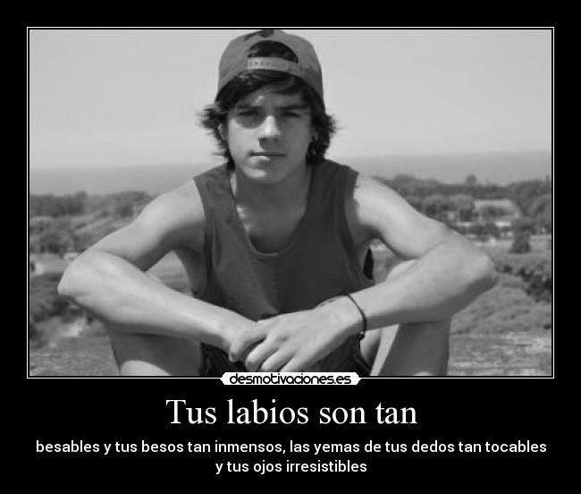 Tus labios son tan -