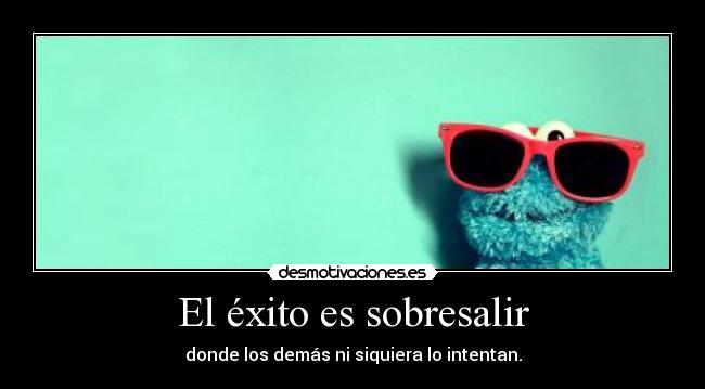 El éxito es sobresalir -