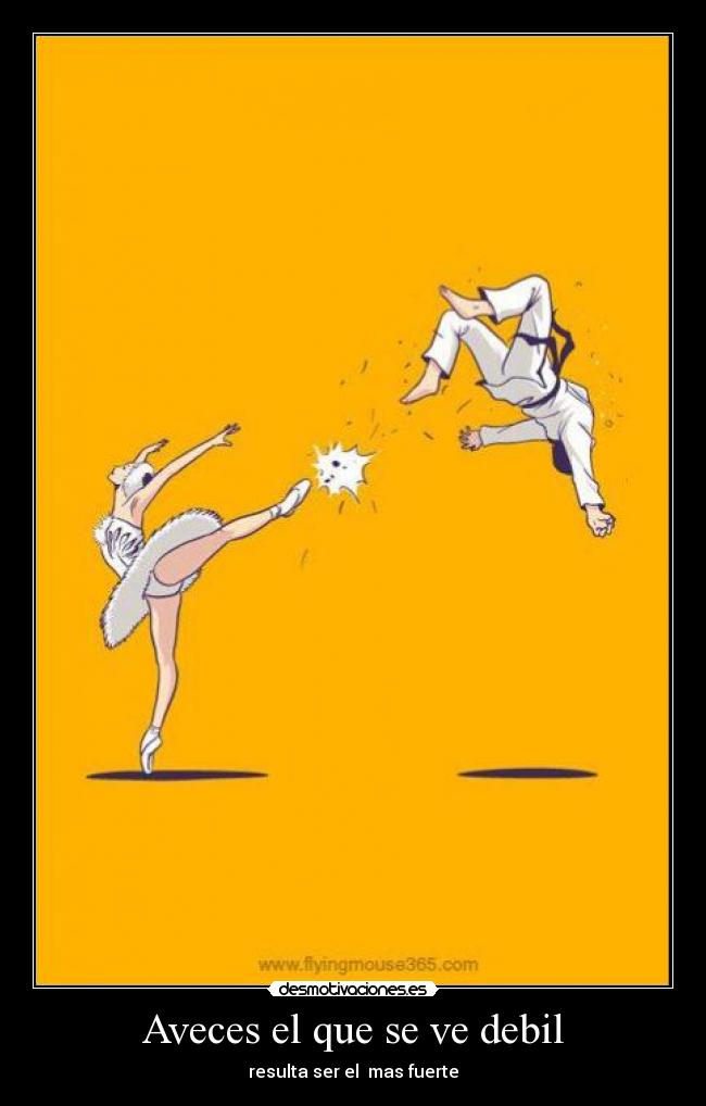 Aveces el que se ve debil - 