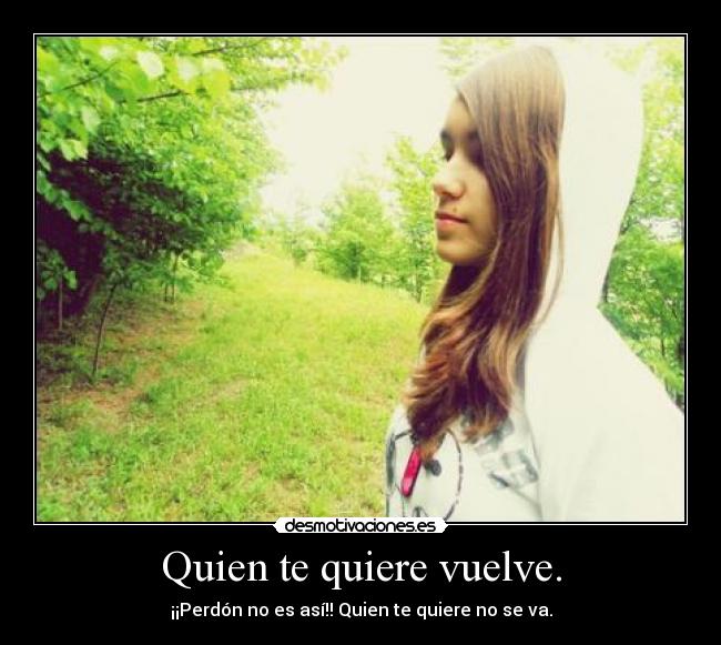 Quien te quiere vuelve. - 