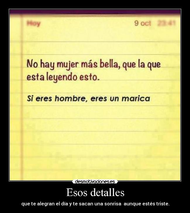 Esos detalles - que te alegran el día y te sacan una sonrisa  aunque estés triste.