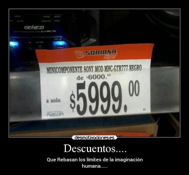Descuentos.... - Que Rebasan los límites de la imaginación
humana......