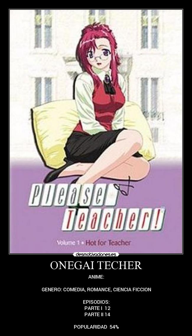 ONEGAI TECHER - ANIME:

GENERO: COMEDIA, ROMANCE, CIENCIA FICCION

EPISODIOS:
♣ PARTE I  12
♣ PARTE II 14

POPULARIDAD  54%