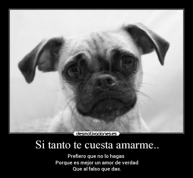 Si tanto te cuesta amarme.. - 