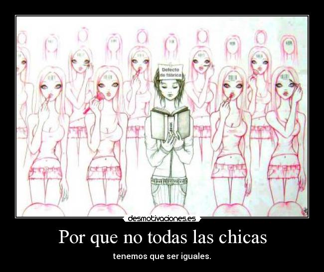 Por que no todas las chicas - tenemos que ser iguales.