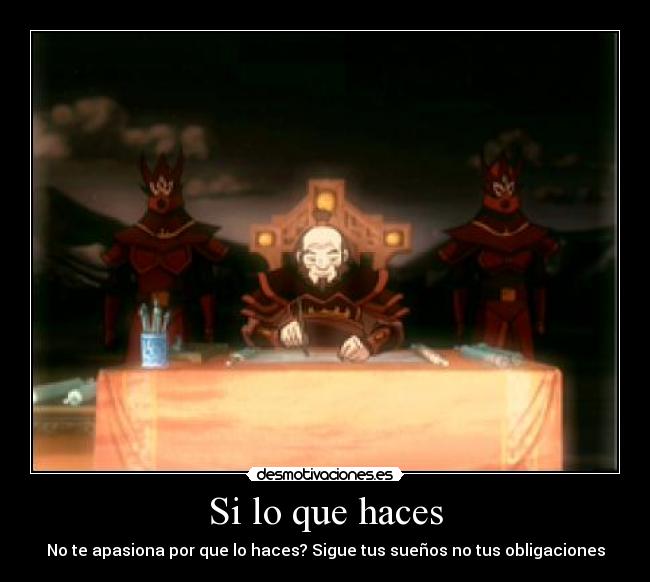 Si lo que haces -